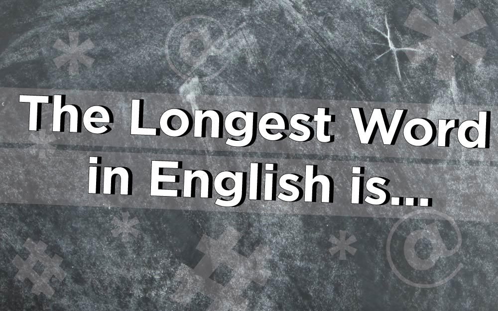 What Is the Longest Word in English? Hint: It’s 189,819 Letters Long