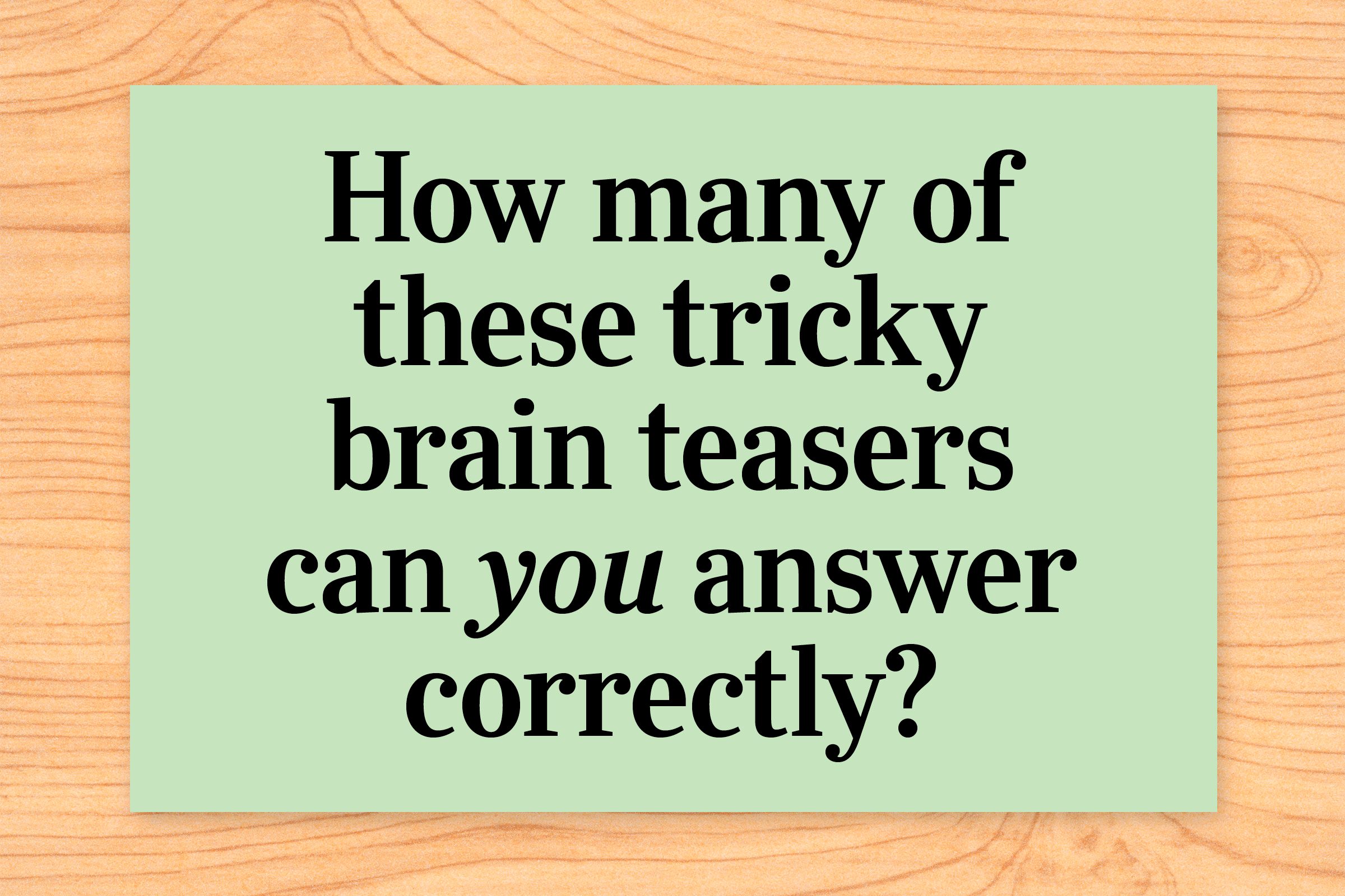 58 Brain Teasers and Mind Puzzles That Will Leave You Stumped