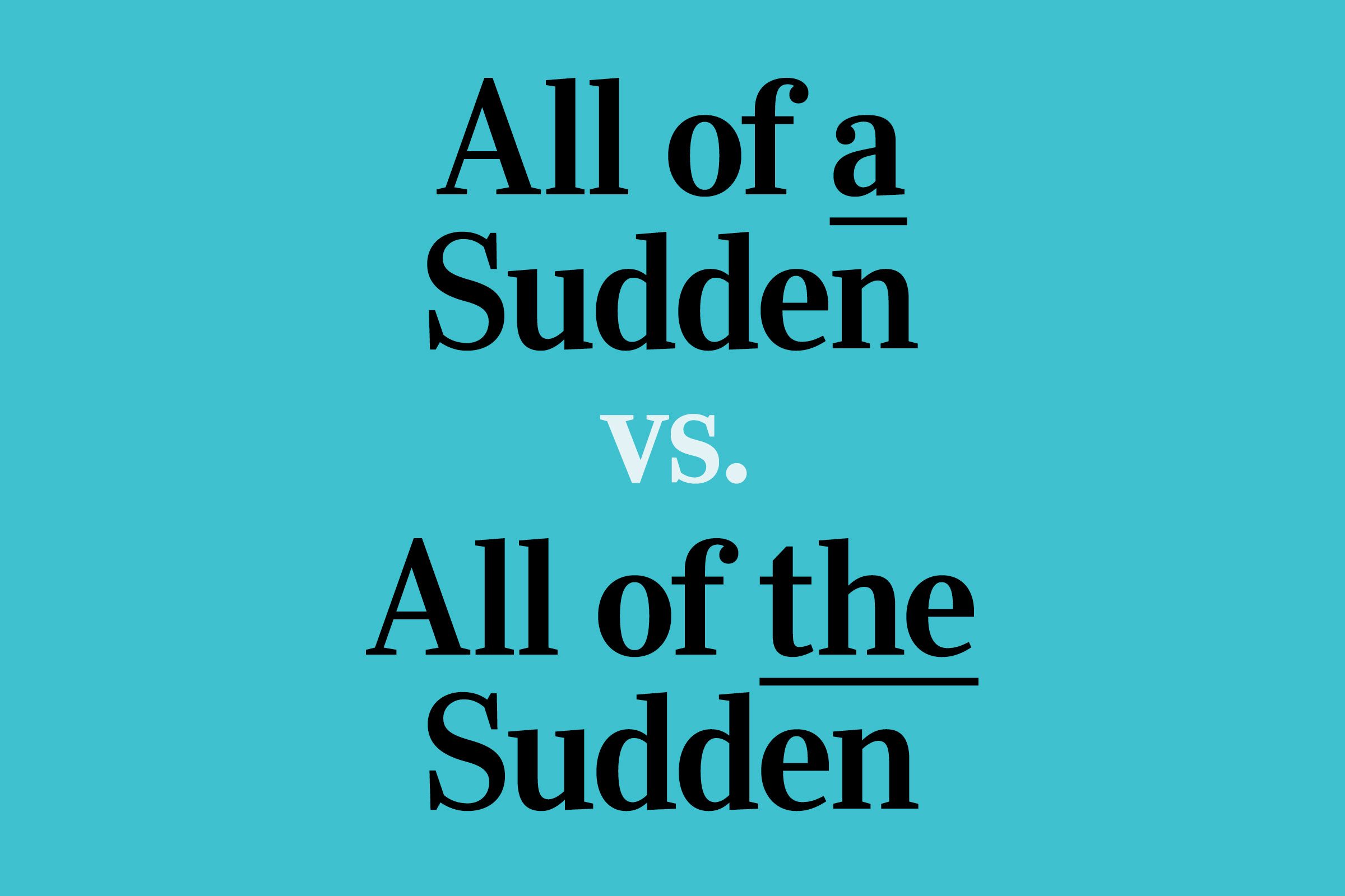 “All of the Sudden” vs. “All of a Sudden”: Which Is Correct?